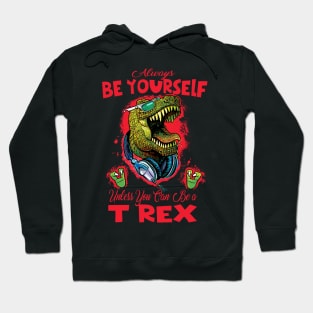 Always Be a T Rex Hoodie